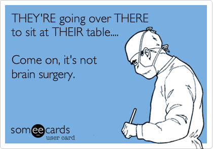 THEY'RE going over THERE
to sit at THEIR table....

Come on, it's not 
brain surgery. 