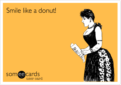 Smile like a donut!