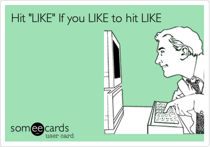 Hit "LIKE" If you LIKE to hit LIKE