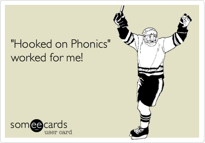 

"Hooked on Phonics" 
worked for me!
