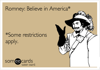 Romney: Believe in America* 



*Some restrictions
apply.