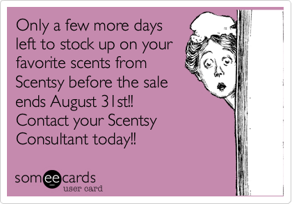 Only a few more days
left to stock up on your
favorite scents from
Scentsy before the sale
ends August 31st!! 
Contact your Scentsy 
Consultant today!!