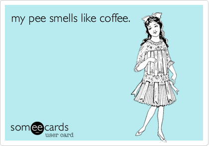 my pee smells like coffee.