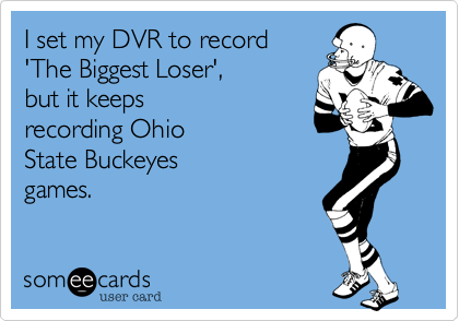 I set my DVR to record 
'The Biggest Loser', 
but it keeps
recording Ohio
State Buckeyes
games.