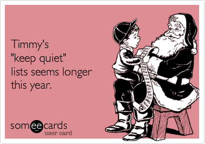 

Timmy's
"keep quiet"
lists seems longer
this year.