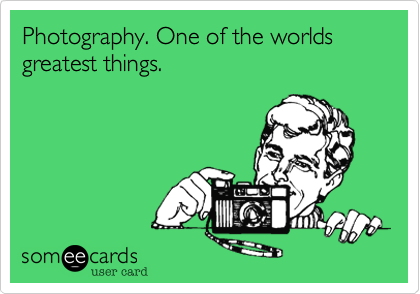 Photography. One of the worlds greatest things.