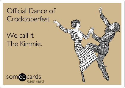 Official Dance of Crocktoberfest.We call itThe Kimmie.
