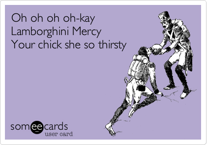 Oh oh oh oh-kay 
Lamborghini Mercy 
Your chick she so thirsty 