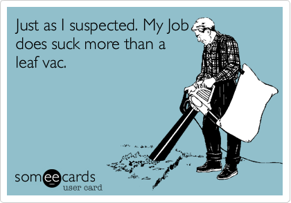 Just as I suspected. My Jobdoes suck more than aleaf vac.