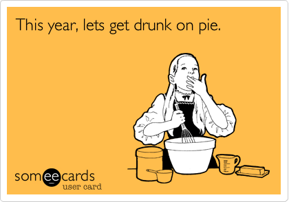 This year, lets get drunk on pie.