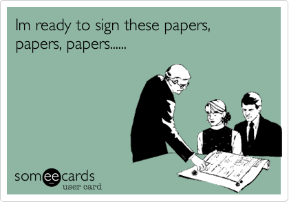 Im ready to sign these papers, papers, papers......