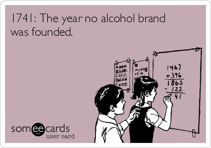 1741: The year no alcohol brand
was founded.