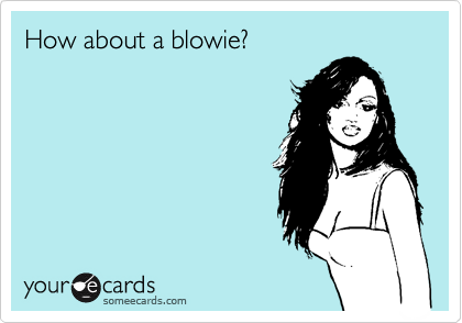How about a blowie?