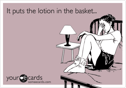 It puts the lotion in the basket...