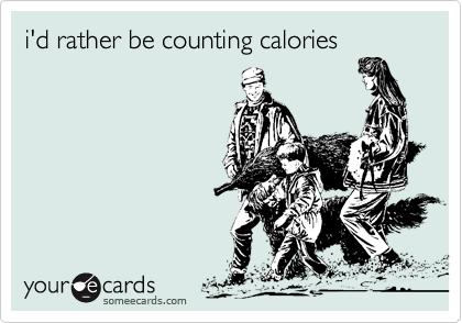 i'd rather be counting calories