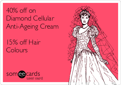 40% off on
Diamond Cellular 
Anti-Ageing Cream

15% off Hair
Colours