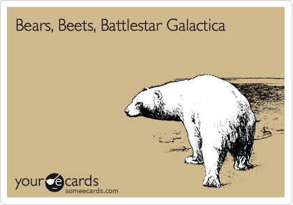 Bears, Beets, Battlestar Galactica