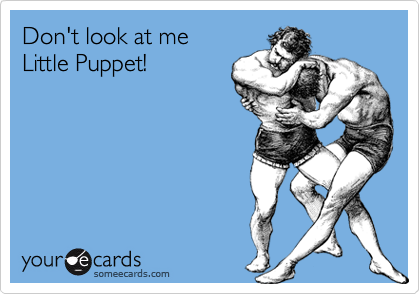 Don't look at me
Little Puppet!