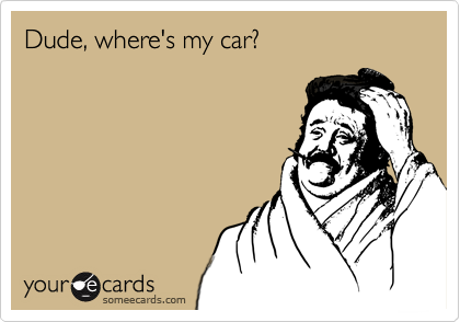 Dude, where's my car?