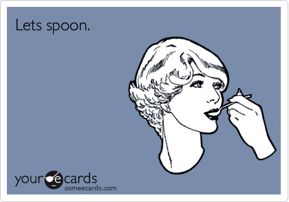 Lets spoon.