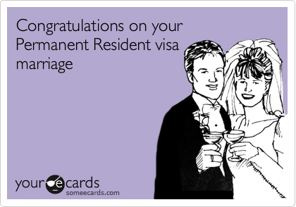 Congratulations on your Permanent Resident visa
marriage