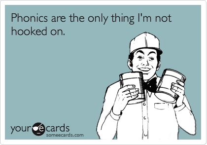 Phonics are the only thing I'm not hooked on.