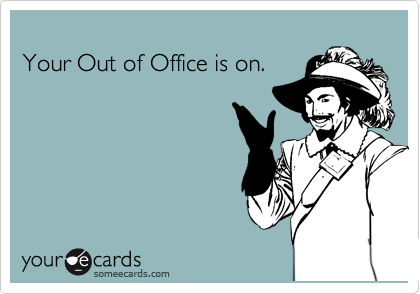 
Your Out of Office is on.