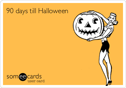 90 days till Halloween 