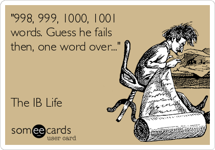 "998, 999, 1000, 1001
words. Guess he fails
then, one word over..."



The IB Life