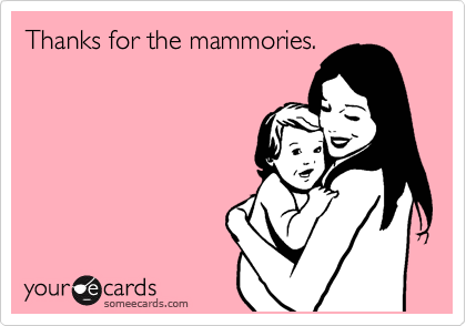 Thanks for the mammories.
