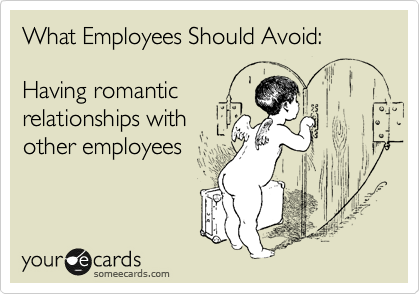 What Employees Should Avoid: 

Having romantic
relationships with 
other employees
