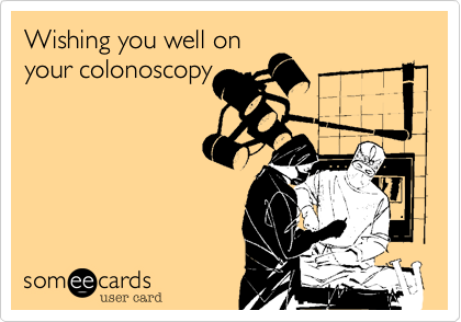 Wishing you well on
your colonoscopy