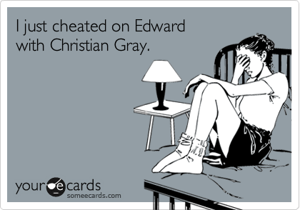 I just cheated on Edward
with Christian Gray.

