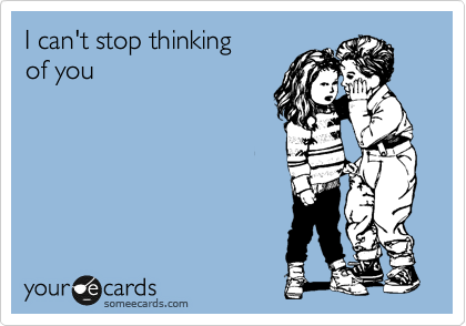 I can't stop thinking
about you