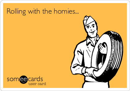 Rolling with the homies...