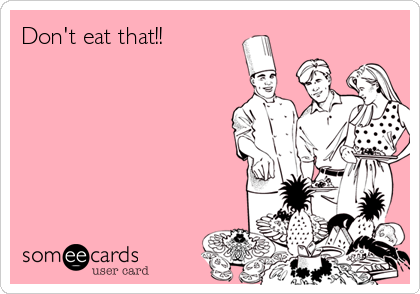 Don't eat that!!