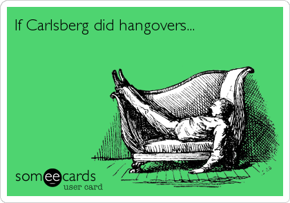 If Carlsberg did hangovers...