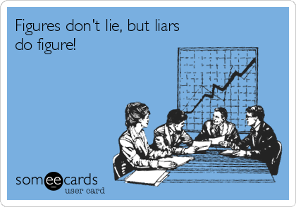 Figures don't lie, but liars
do figure!