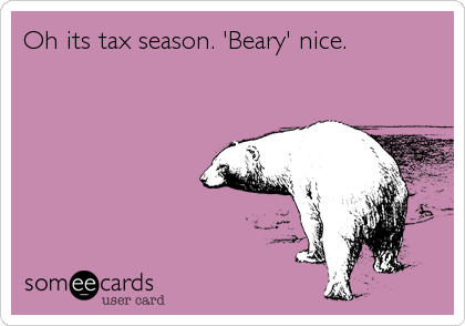 Oh its tax season. 'Beary' nice.