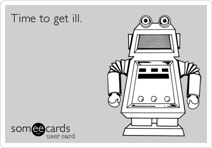 Time to get ill.