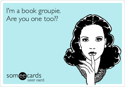 I'm a book groupie. 
Are you one too??