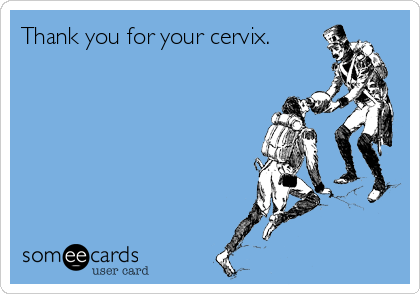 Thank you for your cervix.