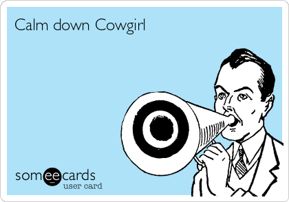 Calm down Cowgirl