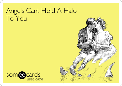 Angels Cant Hold A Halo
To You