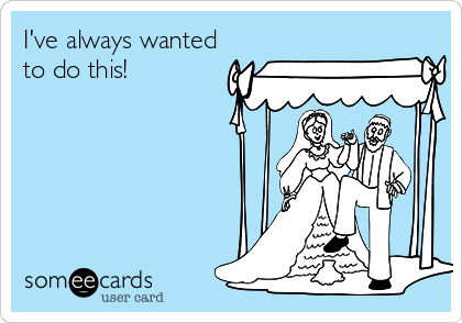 I've always wanted
to do this!