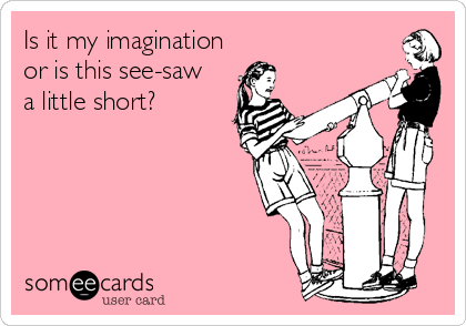 Is it my imagination
or is this see-saw
a little short?