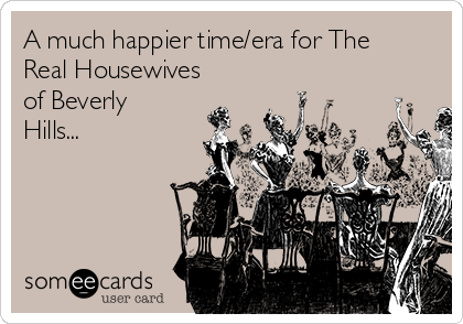 A much happier time/era for The
Real Housewives
of Beverly
Hills...