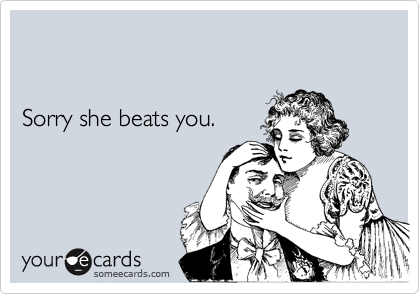 


Sorry she beats you.