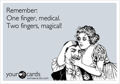 Remember: 
One finger, medical. 
Two fingers, magical!