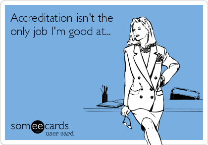 Accreditation isn't the
only job I'm good at...